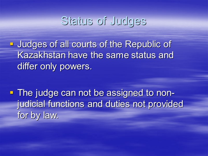 Status of Judges Judges of all courts of the Republic of Kazakhstan have the
